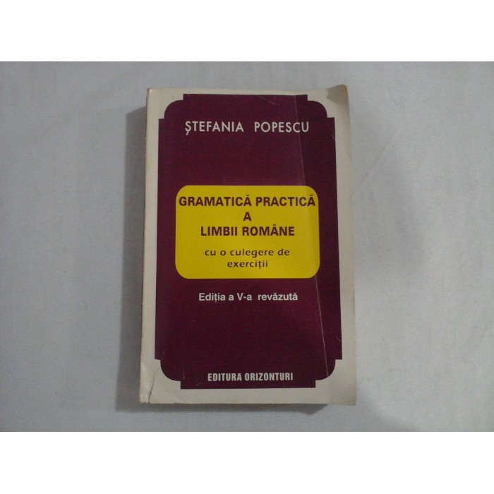 GRAMATICA PRACTICA A LIMBII ROMANE - STEFANIA POPESCU